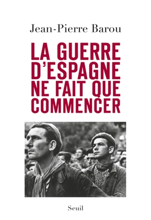 La guerre d'Espagne ne fait que commencer - Jean-Pierre Barou