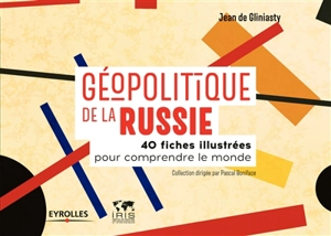 Géopolitique de la Russie : 40 fiches illustrées pour comprendre le monde - Jean de Gliniasty