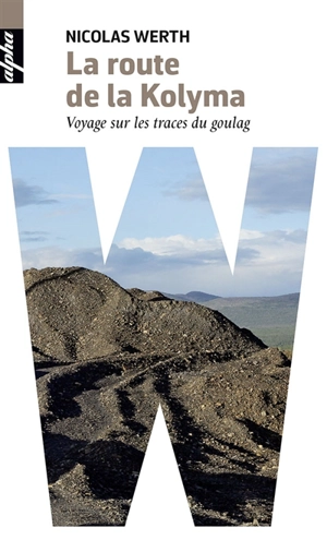 La route de la Kolyma : voyage sur les traces du goulag - Nicolas Werth