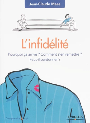 L'infidélité : pourquoi ça arrive ? Comment s'en remettre ? Faut-il pardonner ? - Jean-Claude Maes