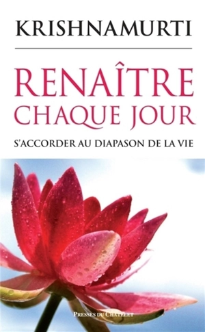 Renaître chaque jour : s'accorder au diapason de la vie - Jiddu Krishnamurti