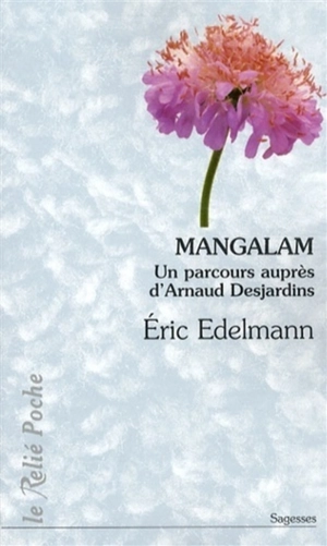 Mangalam : un parcours auprès d'Arnaud Desjardins - Eric Edelmann