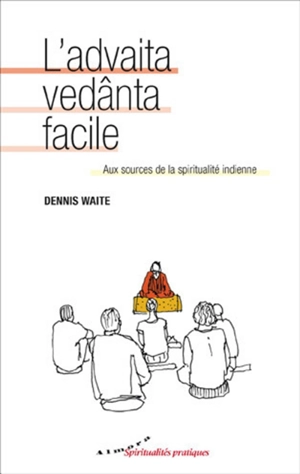 L'advaita vedânta facile : aux sources de la spiritualité indienne - Dennis Waite
