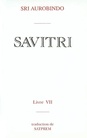 Savitri. Vol. 7. Le livre du yoga - Shri Aurobindo