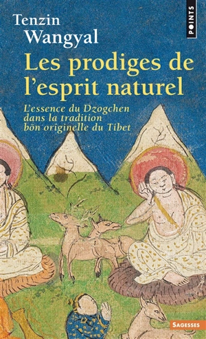 Les prodiges de l'esprit naturel : l'essence du Dzogchen dans la tradition bön originelle du Tibet - Tenzin Wangyal