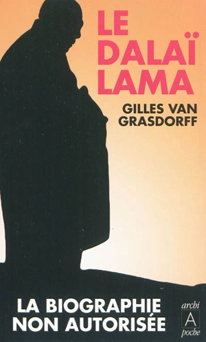 Le dalaï-lama : la biographie non autorisée - Gilles Van Grasdorff