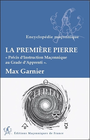 La première pierre : précis d'instruction maçonnique au grade d'apprenti - Max Garnier