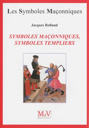 Symboles maçonniques, symboles templiers - Jacques Rolland