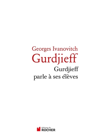 Gurdjieff parle à ses élèves - Georges Gurdjieff