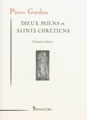 Dieux païens et saints chrétiens - Pierre Gordon