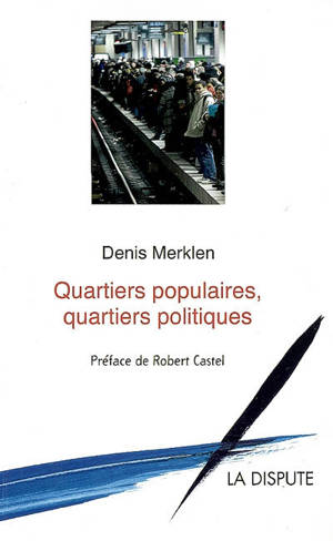 Quartiers populaires, quartiers politiques - Denis Merklen