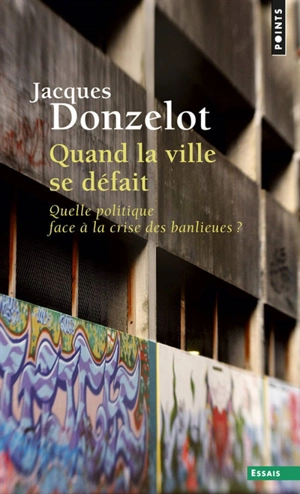 Quand la ville se défait : quelle politique face à la crise des banlieues ? - Jacques Donzelot