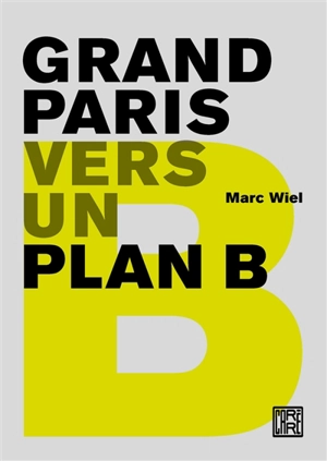 Grand Paris : vers un plan B - Marc Wiel