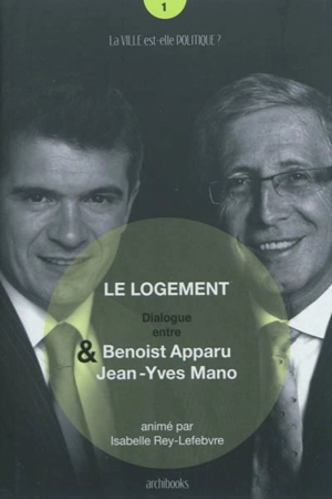 Le logement : dialogue entre Benoist Apparu & Jean-Yves Mano - Benoist Apparu