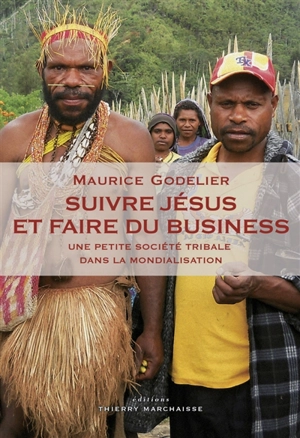 Suivre Jésus et faire du business : une petite société tribale dans la mondialisation - Maurice Godelier