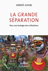 La grande séparation : pour une écologie des civilisations - Hervé Juvin
