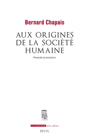 Aux origines de la société humaine : parenté et évolution - Bernard Chapais