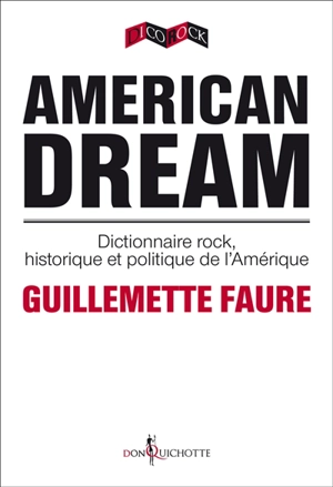 American dream : dictionnaire rock, historique et politique de l'Amérique - Guillemette Faure