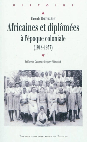 Africaines et diplômées à l'époque coloniale (1918-1957) - Pascale Barthélemy