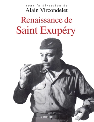 Renaissance de Saint Exupéry : le pilote, l'écrivain, l'homme