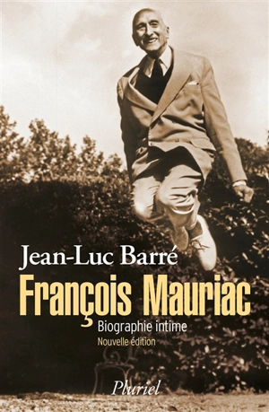 François Mauriac : biographie intime - Jean-Luc Barré
