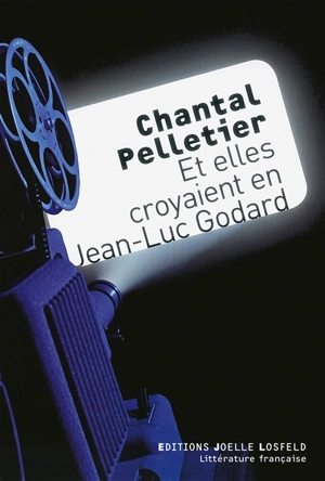 Et elles croyaient en Jean-Luc Godard - Chantal Pelletier