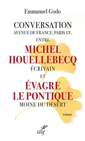 Conversation avenue de France, Paris 13e, entre Michel Houellebecq, écrivain et Evagre le Pontique, moine du désert - Emmanuel Godo