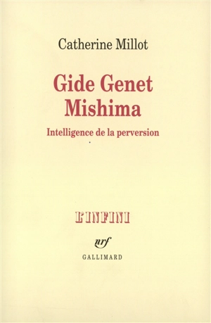 Gide, Genet, Mishima : intelligence de la perversion - Catherine Millot