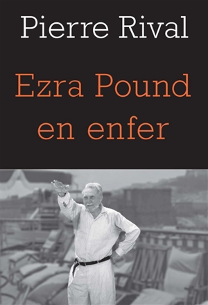 Ezra Pound en enfer - Pierre Rival