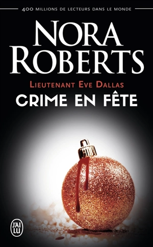 Lieutenant Eve Dallas. Vol. 39. Crime en fête - Nora Roberts