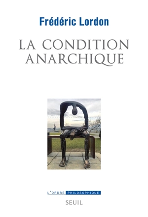 La condition anarchique : affects et institutions de la valeur - Frédéric Lordon