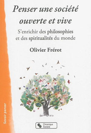 Penser une société ouverte et vive : s'enrichir des philosophies et des spiritualités du monde - Olivier Frérot