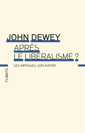 Après le libéralisme ? : ses impasses, son avenir - John Dewey