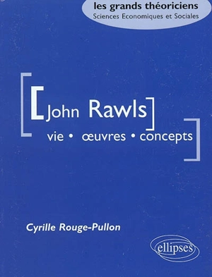 John Rawls : vie, oeuvres, concepts - Cyrille Rouge-Pullon