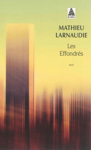 Les effondrés : récit - Mathieu Larnaudie