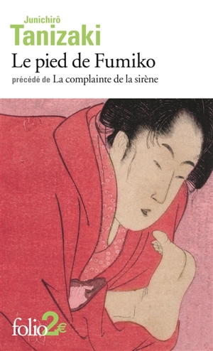 Le pied de Fumiko. La complainte de la sirène - Jun'ichiro Tanizaki