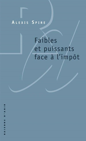 Faibles et puissants face à l'impôt - Alexis Spire