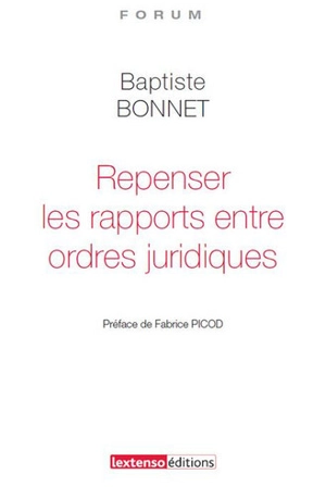 Repenser les rapports entre ordres juridiques - Baptiste Bonnet