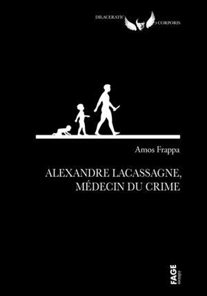 Alexandre Lacassagne, médecin du crime - Amos Frappa