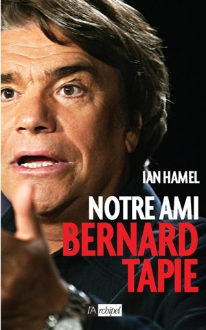 Notre ami Bernard Tapie - Ian Hamel