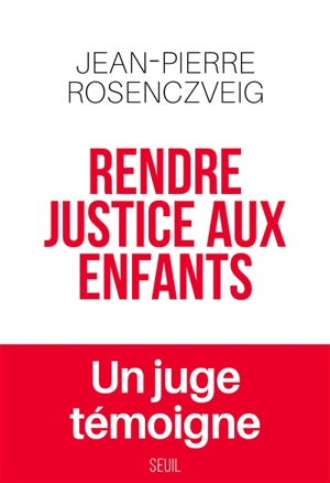 Rendre justice aux enfants : un juge témoigne - Jean-Pierre Rosenczveig