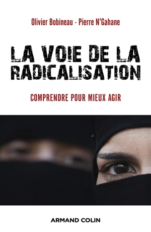 La voie de la radicalisation : comprendre pour mieux agir - Olivier Bobineau