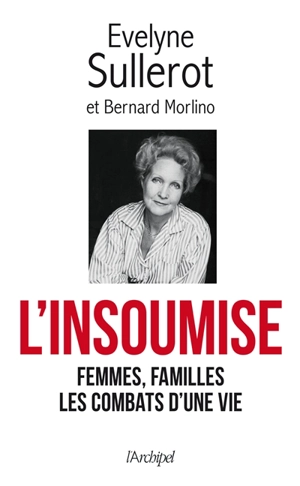 L'insoumise : femmes, familles, les combats d'une vie : mes combats racontés à Bernard Morlino - Evelyne Sullerot