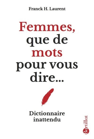 Femmes, que de mots pour vous dire... : dictionnaire inattendu - Franck H. Laurent