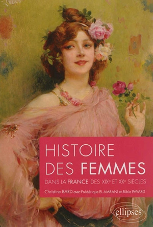 Histoire des femmes : dans la France des XIXe et XXe siècles - Christine Bard