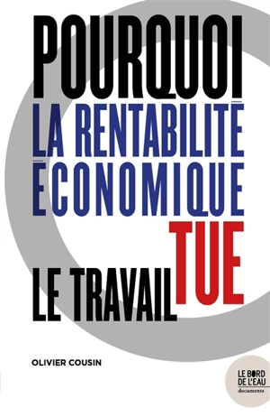 Pourquoi la rentabilité économique tue le travail - Olivier Cousin