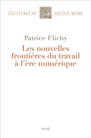 Les nouvelles frontières du travail à l'ère numérique - Patrice Flichy