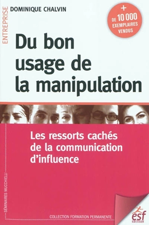 Du bon usage de la manipulation : les ressorts cachés de la communication d'influence - Dominique Chalvin