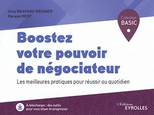 Boostez votre pouvoir de négociateur : les meilleures pratiques pour réussir au quotidien - Silvia Bravard-Meunier