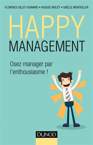 Happy management : osez manager par l'enthousiasme ! - Florence Gillet-Goinard